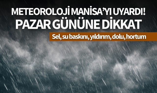 Meteoroloji Manisa'yı uyardı! Pazar gününe dikkat