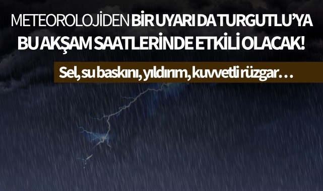 Meteorolojiden bir uyarı da Turgutlu'ya!