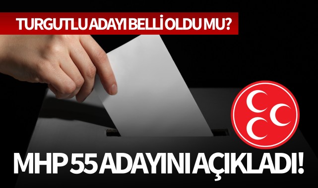MHP 55 adayını açıkladı! İşte o isimler