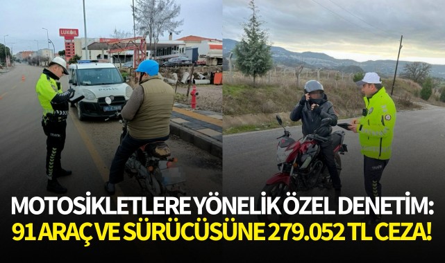 Motosikletlere Yönelik Özel Denetim:91 araç ve sürücüsüne 279.052 TL ceza!