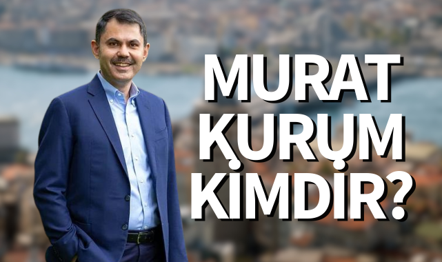 MURAT KURUM KİMDİR?