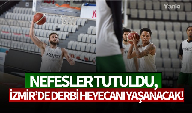Nefesler tutuldu, İzmir'de derbi heyecanı yaşanacak!