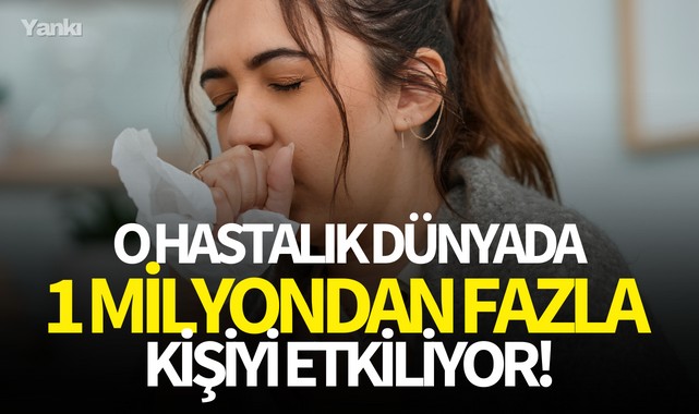 O hastalık dünyada 1 milyondan fazla kişiyi etkiliyor!