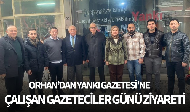 Orhan’dan Yankı Gazetesi’ne Çalışan Gazeteciler Günü Ziyareti