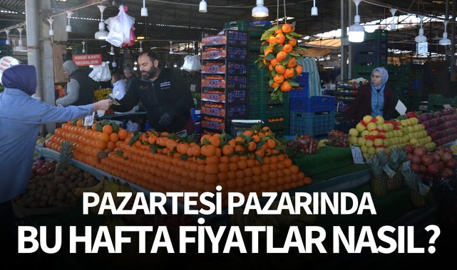 Pazartesi Pazarında bu hafta fiyatlar nasıl?