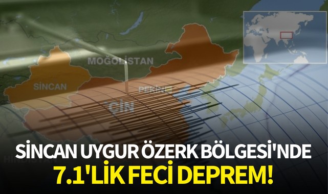 Sincan Uygur Özerk Bölgesi'nde 7.1'lik feci deprem!