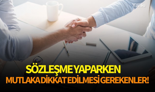 Sözleşme yaparken mutlaka dikkat edilmesi gerekenler!