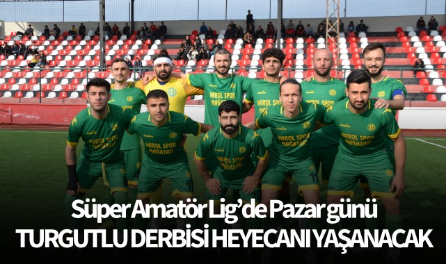 Süper Amatör Lig'de Pazar günü Turgutlu derbisi heyecanı yaşanacak