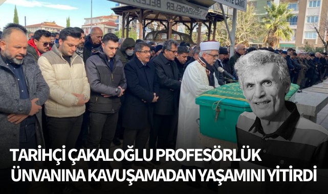 Tarihçi Çakaloğlu Profesörlük ünvanına kavuşamadan yaşamını yitirdi