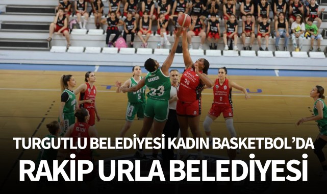 Turgutlu Belediyesi Kadın Basketbol'da rakip Urla Belediyesi