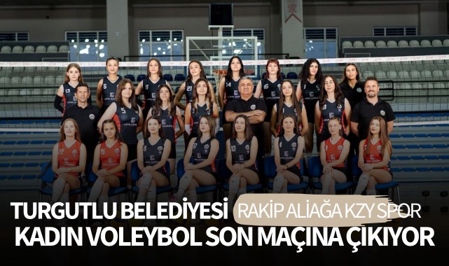 Turgutlu Belediyesi Kadın Voleybol Son Maçına Çıkıyor