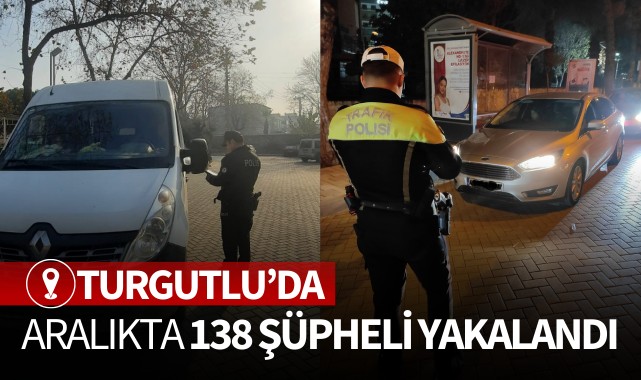 Turgutlu'da aralıkta 138 şüpheli yakalandı