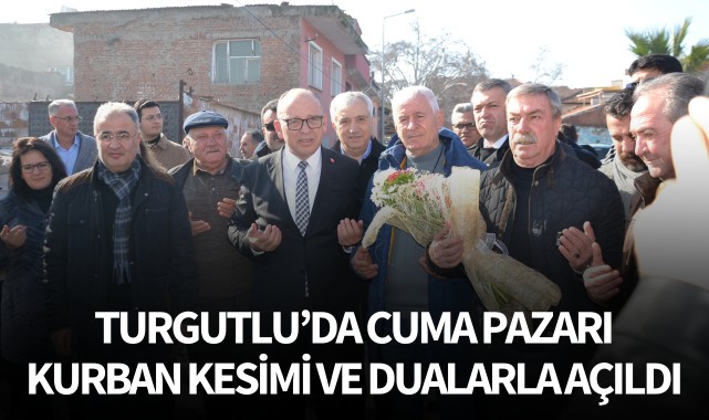 Turgutlu'da Cuma Pazarı kurban kesimi ve dualarla açıldı