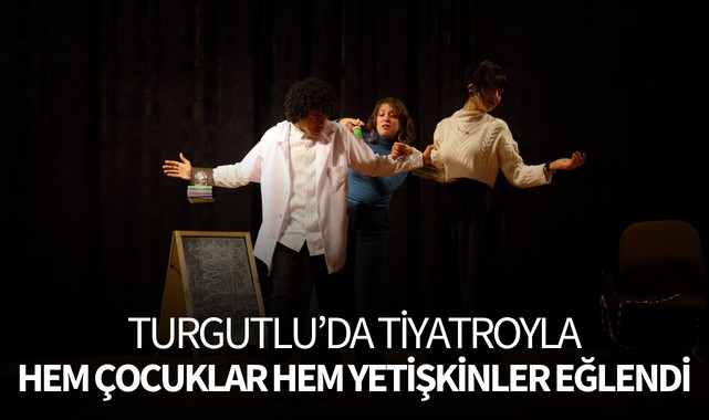 Turgutlu'da tiyatroyla hem çocuklar hem yetişkinler eğlendi