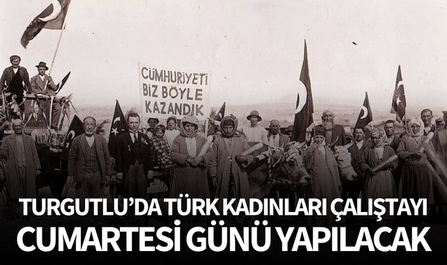 Turgutlu’da Türk Kadınları Çalıştayı cumartesi günü yapılacak