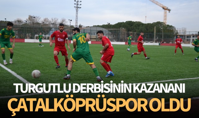 Turgutlu derbisinin kazananı Çatalköprüspor oldu