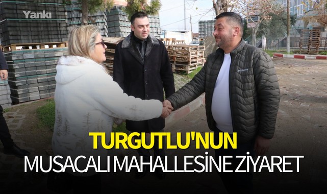 Turgutlu'nun Musacalı Mahallesine ziyaret