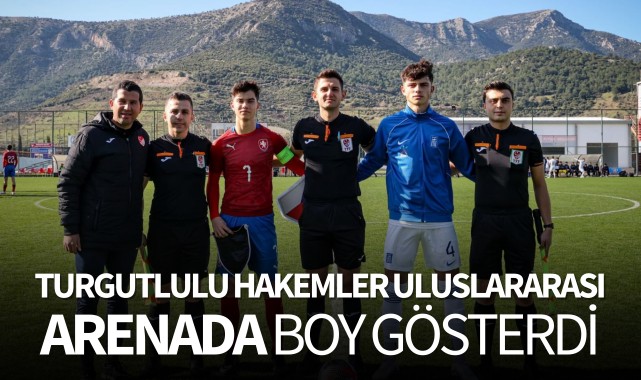 Turgutlulu hakemler uluslararası arenada boy gösterdi