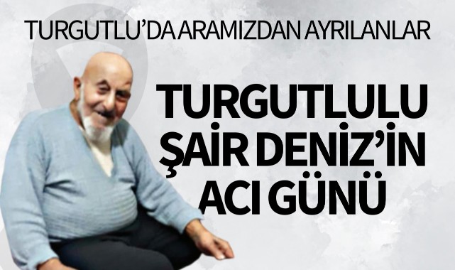 Turgutlulu şair Deniz'in Acı Günü