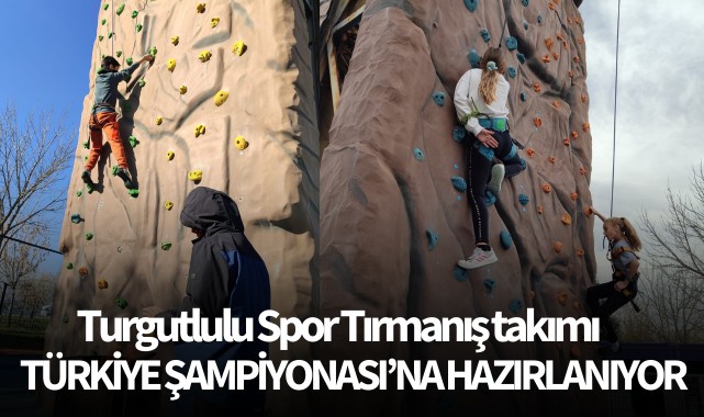 Turgutlulu Spor Tırmanış takımı Türkiye Şampiyonası'na hazırlanıyor