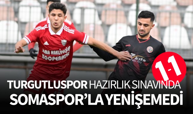 Turgutluspor hazırlık sınavında Soma'yla yenişemedi: 1-1