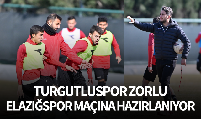 Turgutluspor zorlu Elazığspor maçına hazırlanıyor