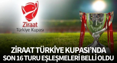 Türkiye Kupası'nda son 16 turu eşleşmeleri belli oldu