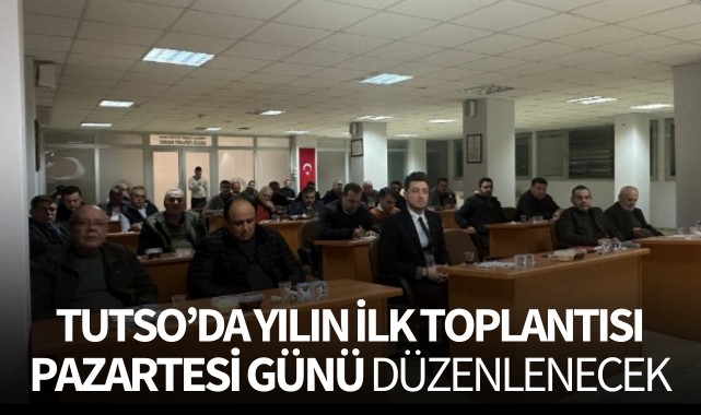TUTSO’da yılın ilk toplantısı pazartesi günü düzenlenecek