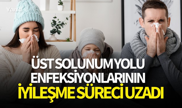 Üst solunum yolu enfeksiyonlarının iyileşme süreci uzadı