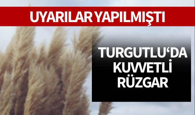Uyarılar yapılmıştı... Turgutlu'da şiddetli rüzgar!