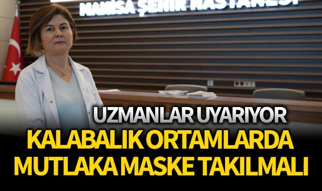 Uzmanlar uyarıyor: Kalabalık ortamlarda mutlaka maske takılmalı