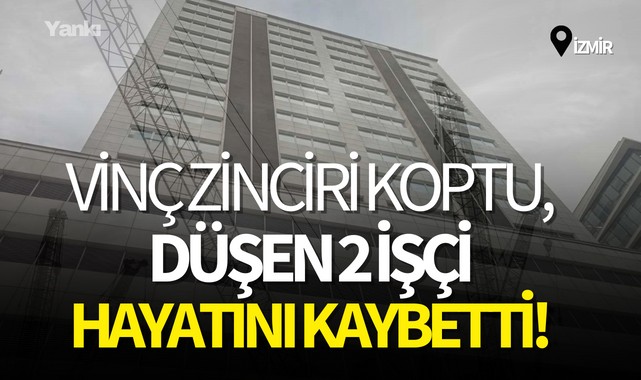 Vinç zinciri koptu, düşen 2 işçi hayatını kaybetti!