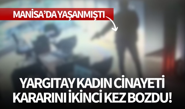 Yargıtay,kadın cinayetinde kararını ikinci kez bozdu!