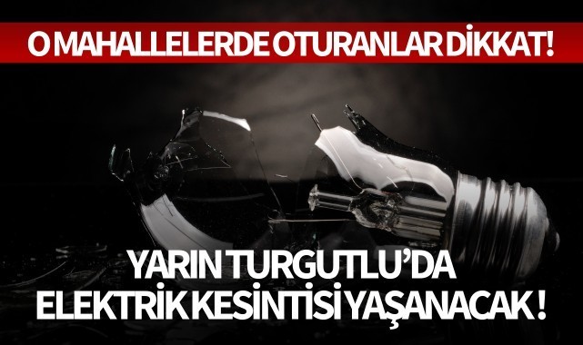 Yarın Turgutlu'da elektrik kesintisi yaşanacak!
