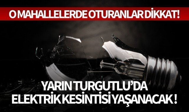 Yarın Turgutlu'da elektrik kesintisi yaşanacak!