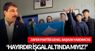 Zafer Partisi Genel Başkan Yardımcısı  ‘Hayırdır işgal altında mıyız?’