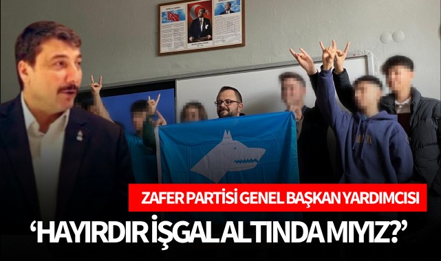 Zafer Partisi Genel Başkan Yardımcısı  ‘Hayırdır işgal altında mıyız?’