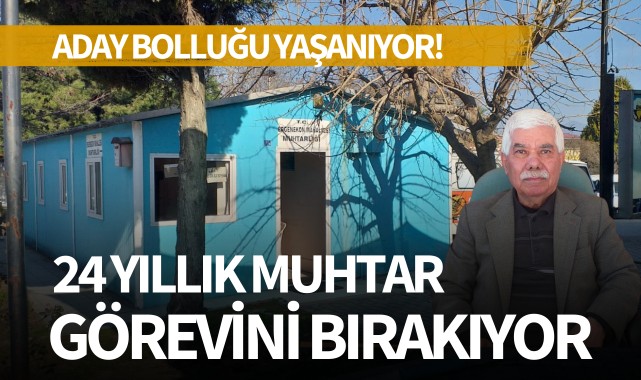 24 yıllık muhtar görevini bırakıyor! Aday bolluğu yaşanıyor