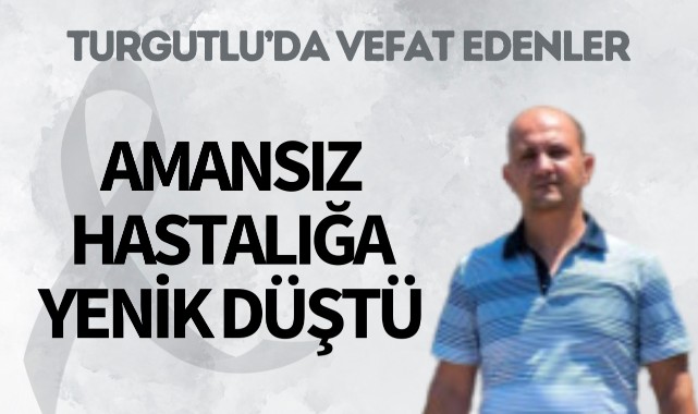 Amansız hastalığa yenik düştü