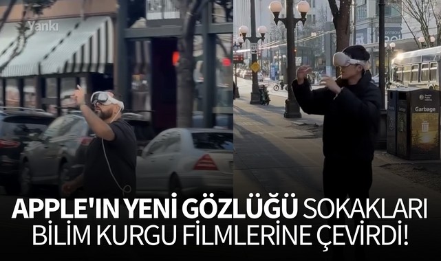 Apple'ın yeni gözlüğü sokakları bilim kurgu filmlerine çevirdi!