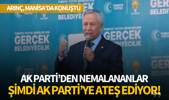Arınç, Manisa'da konuştu: "AK Parti'den nemalananlar Şimdi AK Parti'ye ateş ediyor"