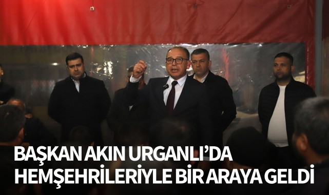 Başkan Akın, Urganlı'da hemşehrileriyle bir araya geldi