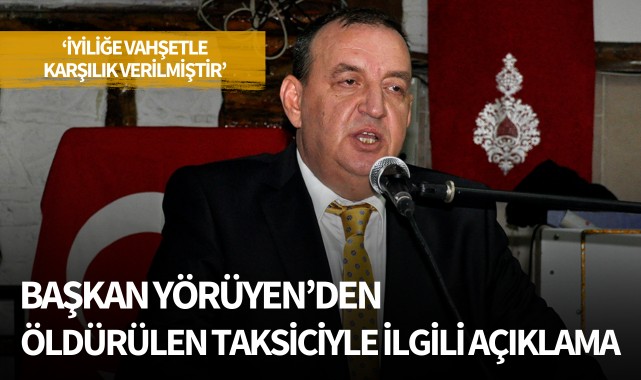 Başkan Yörüyen'den öldürülen taksiciyle ilgili açıklama