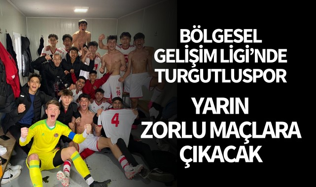 Bölgesel Gelişim Ligi’nde Turgutluspor yarın zorlu maçlara çıkacak