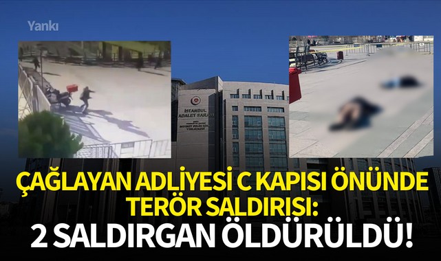 Çağlayan Adliyesi C Kapısı önünde terör saldırısı:2 saldırgan öldürüldü!