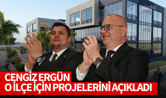 Cengiz Ergün o ilçe için projelerini açıkladı