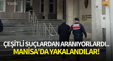 Çeşitli suçlardan aranıyorlardı..Manisa'da yakalandılar!