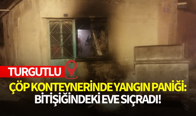 Çöp konteynerinde yangın paniği! Bitişiğindeki eve sıçradı!