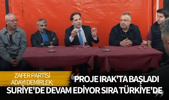 Demirlek: "Proje Irak'ta Başladı, Suriye'de Devam Ediyor, Sıra Türkiye'de"