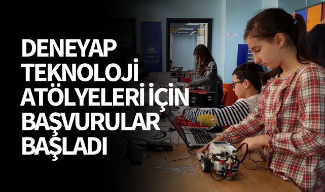 Deneyap Teknoloji Atölyeleri için Başvurular Başladı